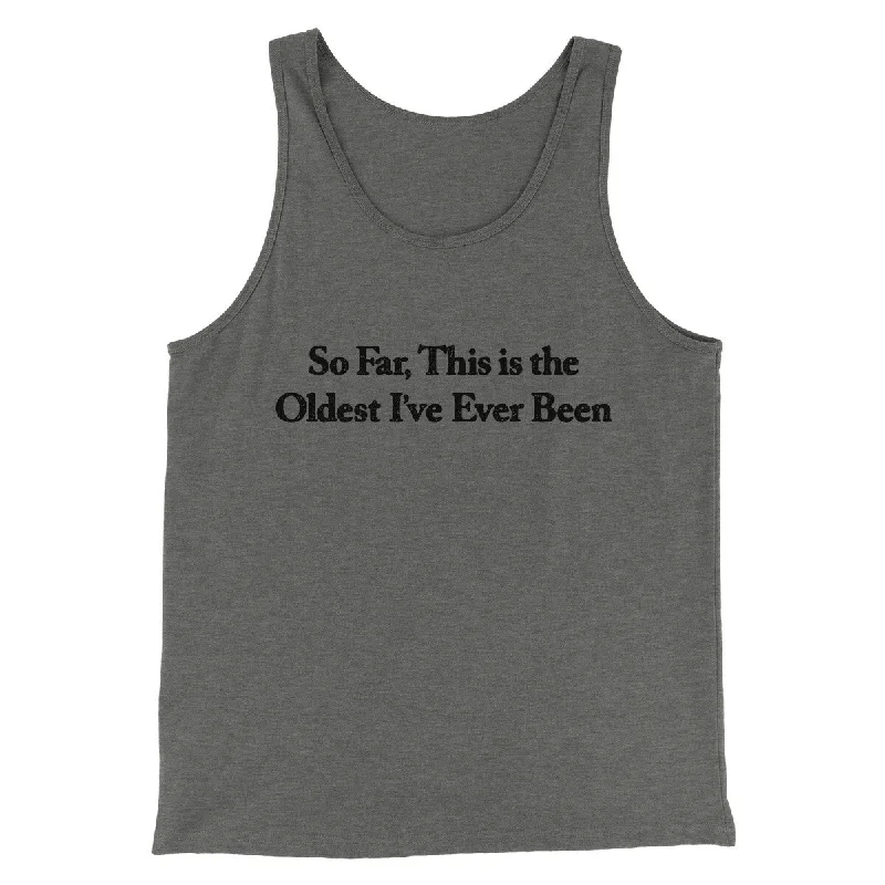 Bold Designs So Far This Is The Oldest I’ve Ever Been Men/Unisex Tank Top