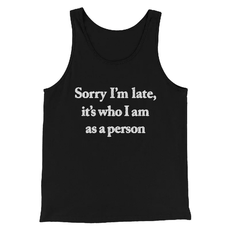 Stylish Casuals Sorry Im Late Its Who I Am As A Person Men/Unisex Tank Top