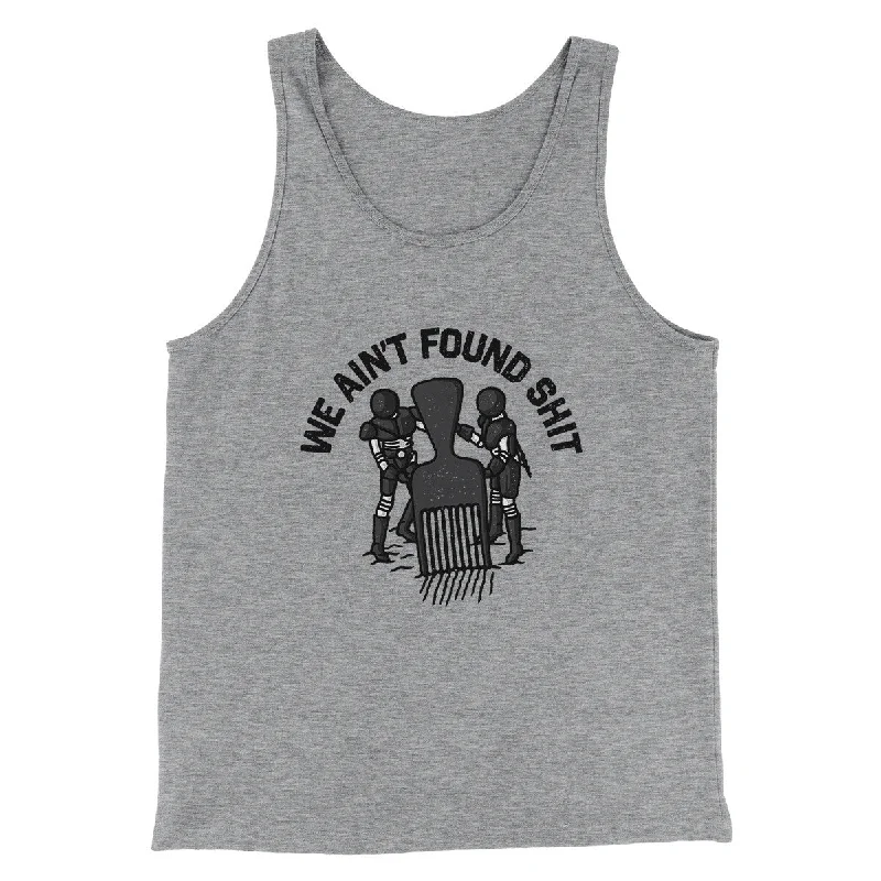 Fashion Tops We Ain’t Found Shit Men/Unisex Tank Top
