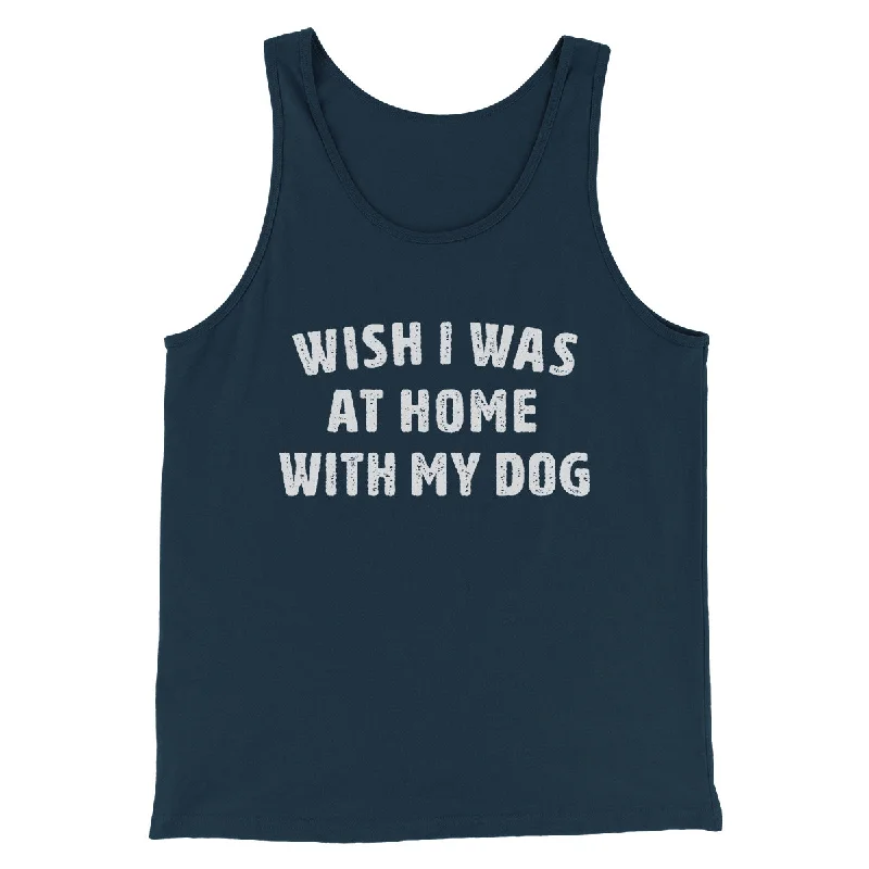 Relaxed T-shirts Wish I Was At Home With My Dog Funny Men/Unisex Tank Top